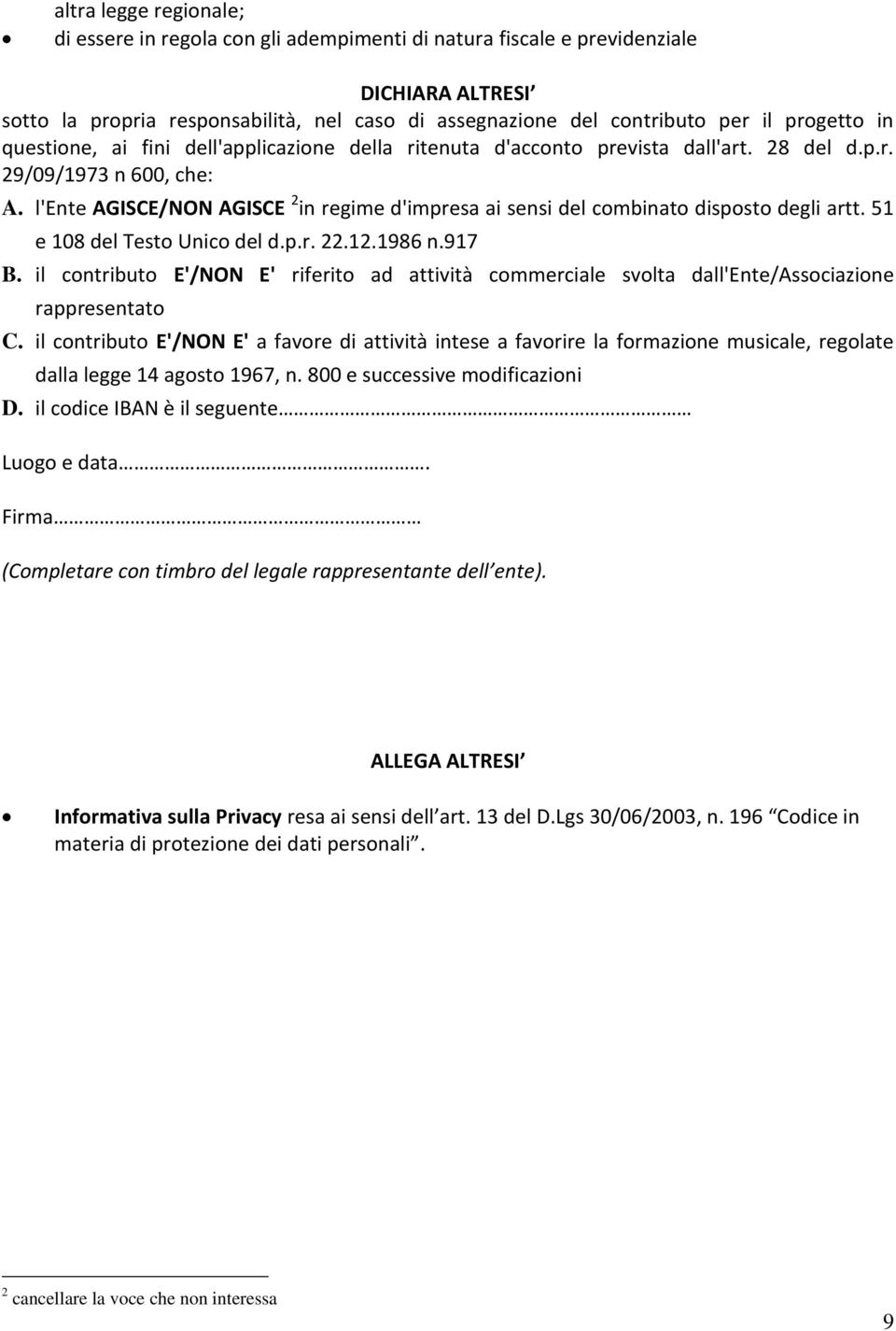 l'ente AGISCE/NON AGISCE 2 in regime d'impresa ai sensi del combinato disposto degli artt. 51 e 108 del Testo Unico del d.p.r. 22.12.1986 n.917 B.