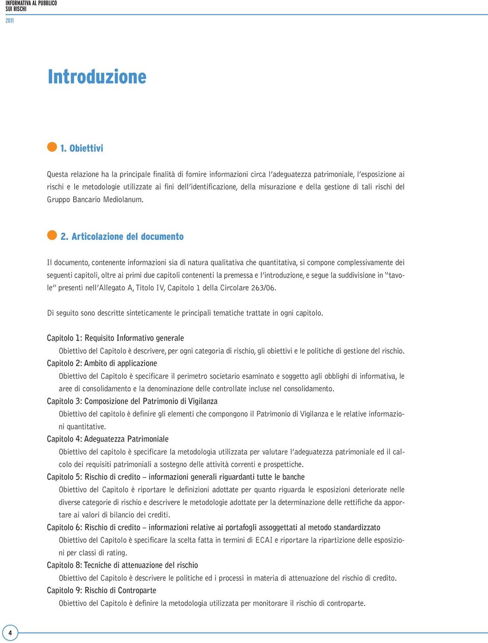 misurazione e della gestione di tali rischi del Gruppo Bancario Mediolanum. 2.