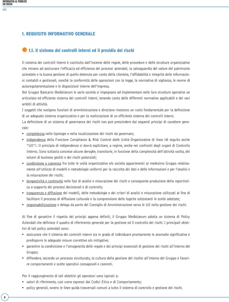 strutture organizzative che mirano ad assicurare l efficacia ed efficienza dei processi aziendali, la salvaguardia del valore del patrimonio aziendale e la buona gestione di quello detenuto per conto