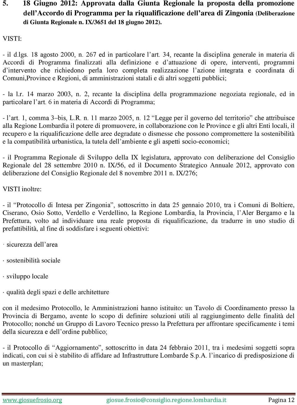 34, recante la disciplina generale in materia di Accordi di Programma finalizzati alla definizione e d attuazione di opere, interventi, programmi d intervento che richiedono perla loro completa