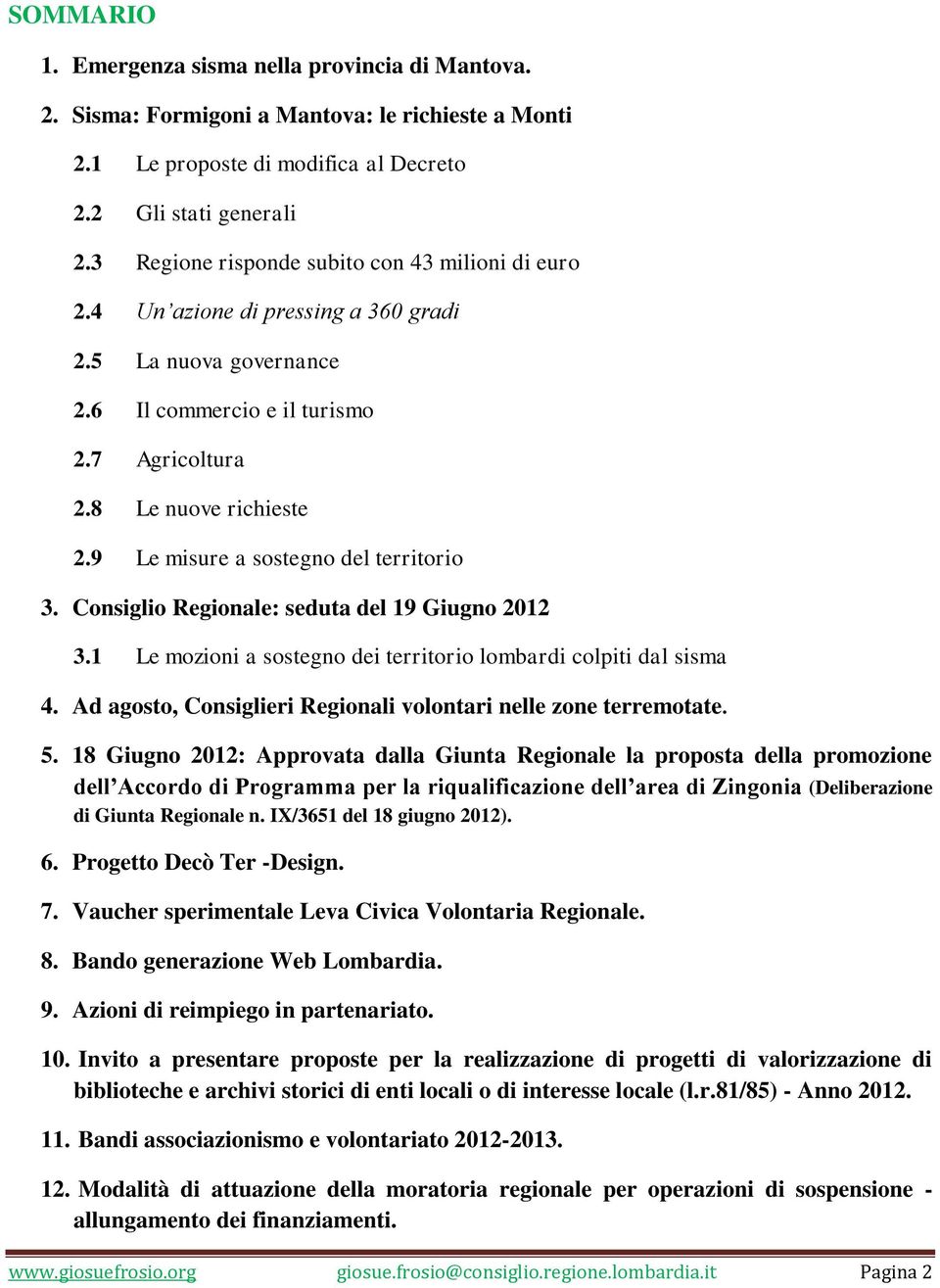 9 Le misure a sostegno del territorio 3. Consiglio Regionale: seduta del 19 Giugno 2012 3.1 Le mozioni a sostegno dei territorio lombardi colpiti dal sisma 4.