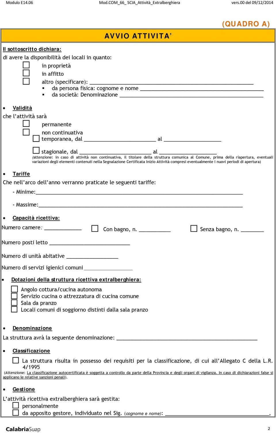 comunica al Comune, prima della riapertura, eventuali variazioni degli elementi contenuti nella Segnalazione Certificata Inizio Attività compresi eventualmente i nuovi periodi di apertura) Che nell