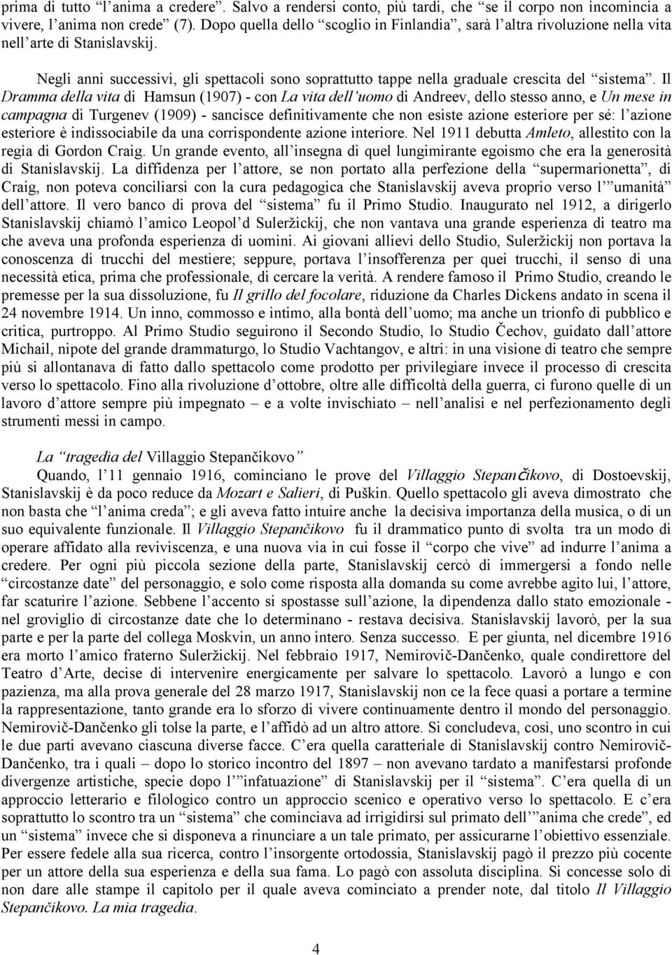 Negli anni successivi, gli spettacoli sono soprattutto tappe nella graduale crescita del sistema.