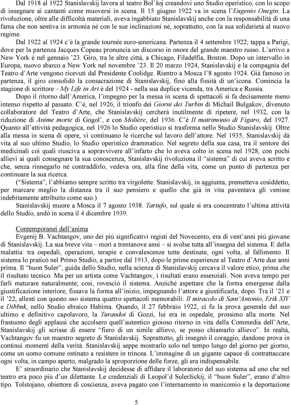 sua solidarietà al nuovo regime. Dal 1922 al 1924 c è la grande tournée euro-americana.