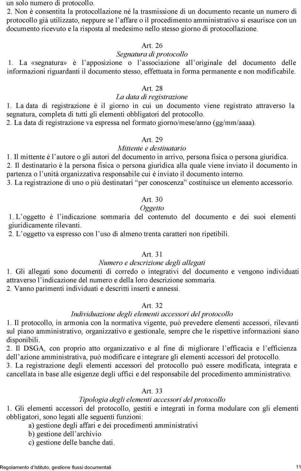 documento ricevuto e la risposta al medesimo nello stesso giorno di protocollazione. Art. 26 Segnatura di protocollo 1.