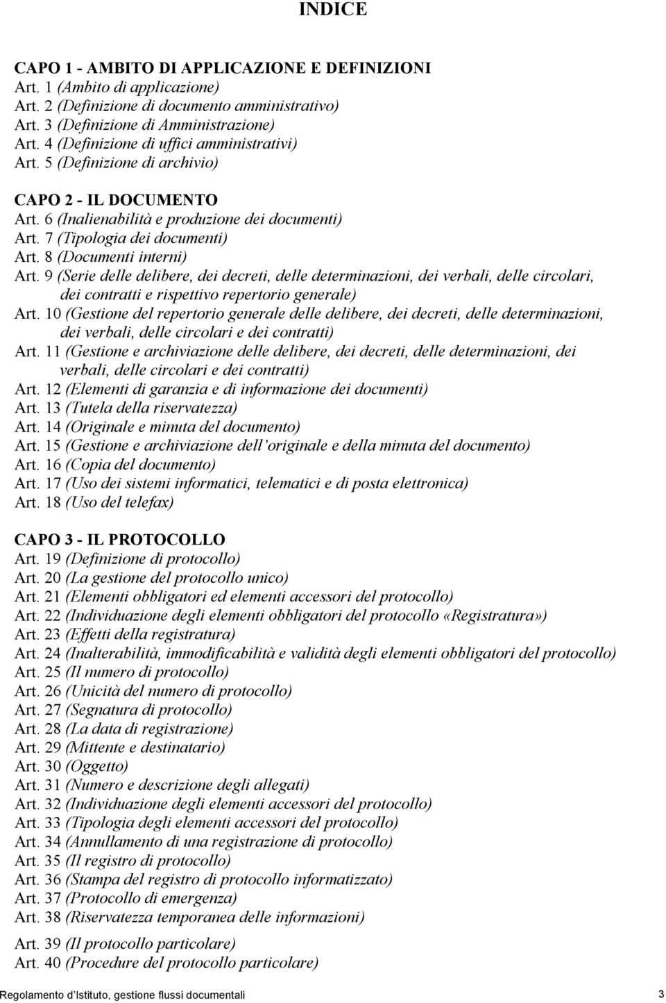 8 (Documenti interni) Art. 9 (Serie delle delibere, dei decreti, delle determinazioni, dei verbali, delle circolari, dei contratti e rispettivo repertorio generale) Art.