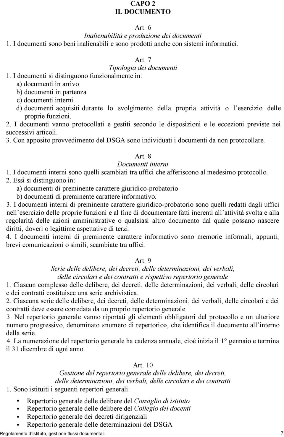 delle proprie funzioni. 2. I documenti vanno protocollati e gestiti secondo le disposizioni e le eccezioni previste nei successivi articoli. 3.