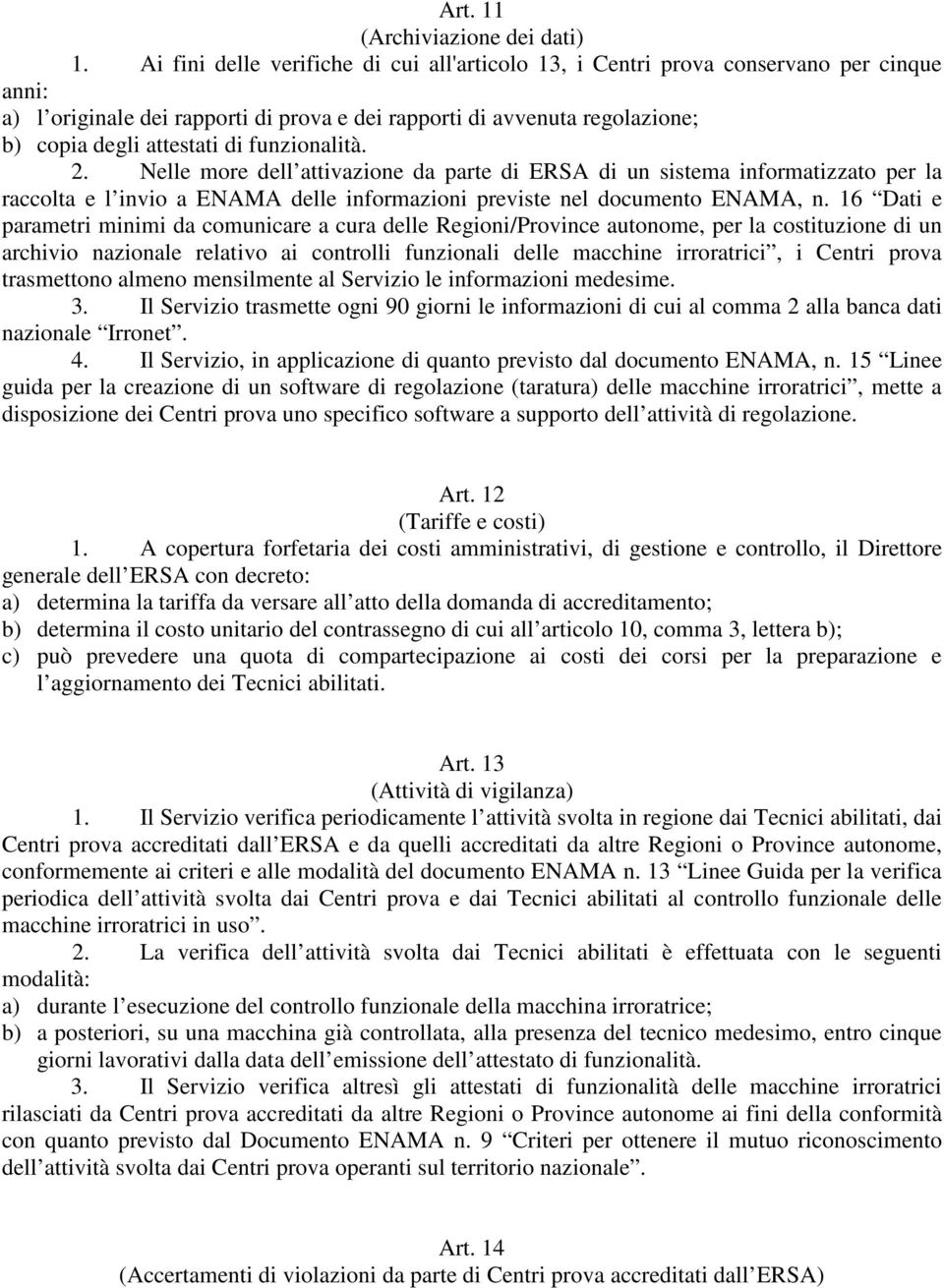 funzionalità. 2. Nelle more dell attivazione da parte di ERSA di un sistema informatizzato per la raccolta e l invio a ENAMA delle informazioni previste nel documento ENAMA, n.