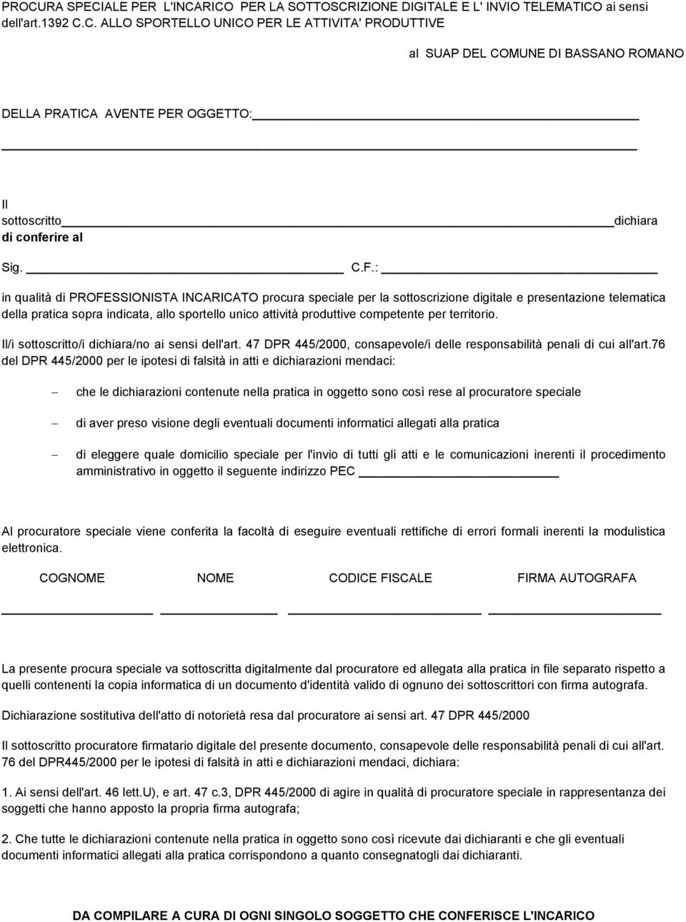 competente per territorio. Il/i sottoscritto/i dichiara/no ai sensi dell'art. 47 DPR 445/2000, consapevole/i delle responsabilità penali di cui all'art.