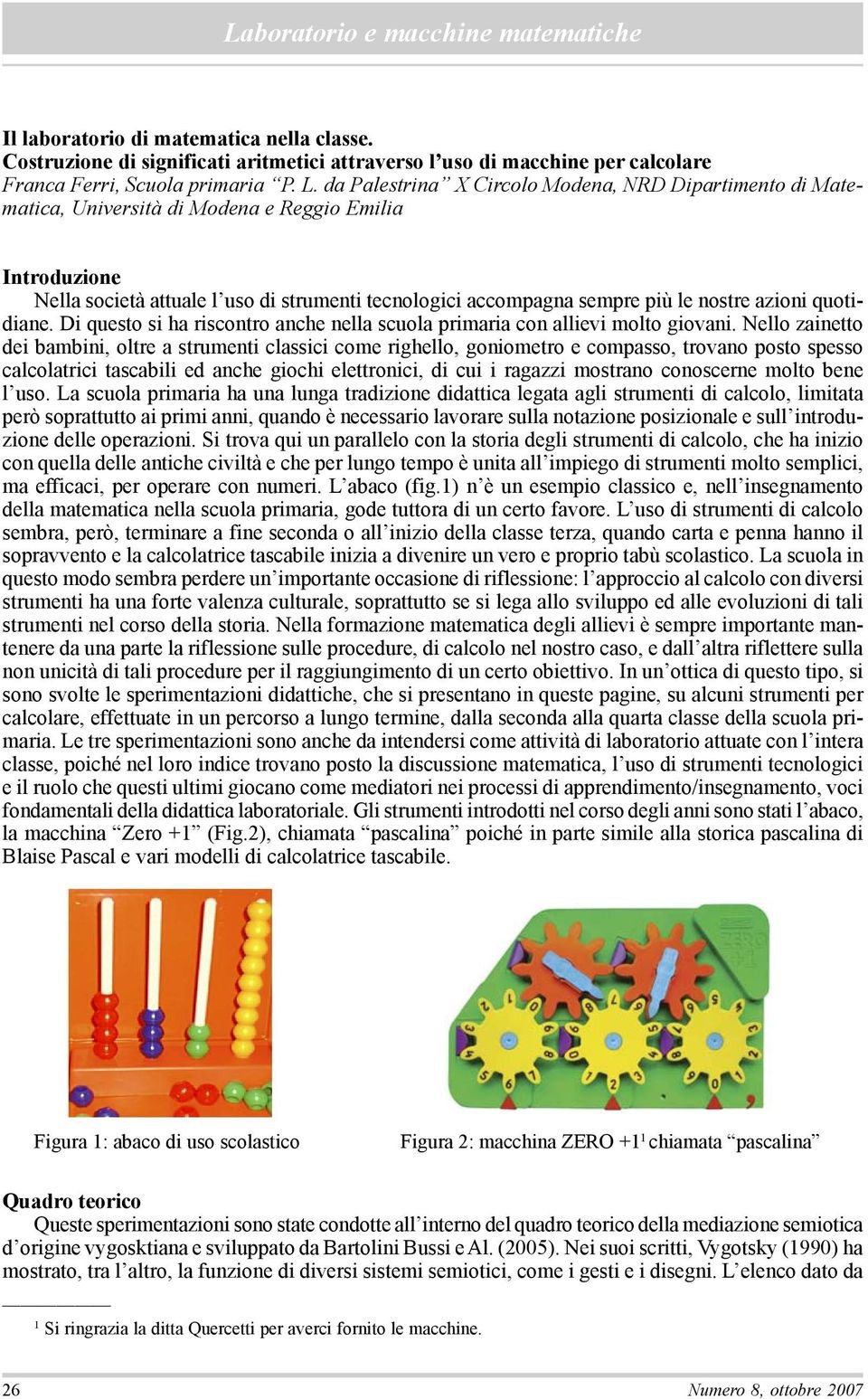 azioni quotidiane. Di questo si ha riscontro anche nella scuola primaria con allievi molto giovani.