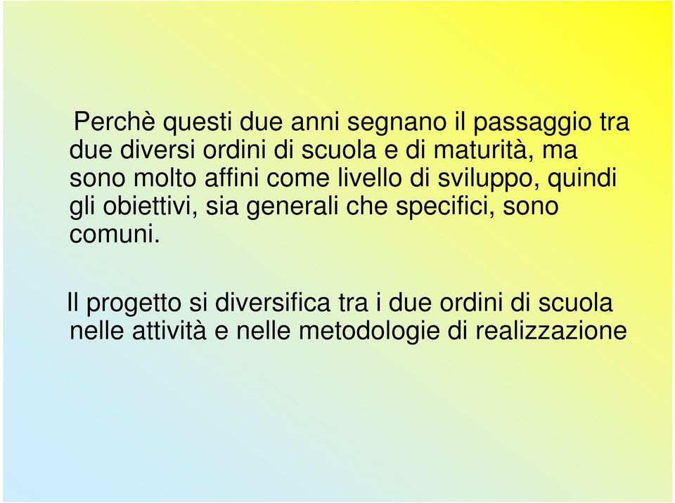 obiettivi, sia generali che specifici, sono comuni.