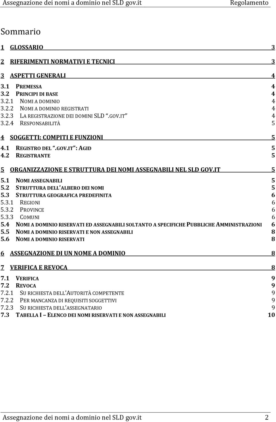 1 NOMI ASSEGNABILI 5 5.2 STRUTTURA DELL ALBERO DEI NOMI 5 5.3 STRUTTURA GEOGRAFICA PREDEFINITA 6 5.3.1 REGIONI 6 5.3.2 PROVINCE 6 5.3.3 COMUNI 6 5.