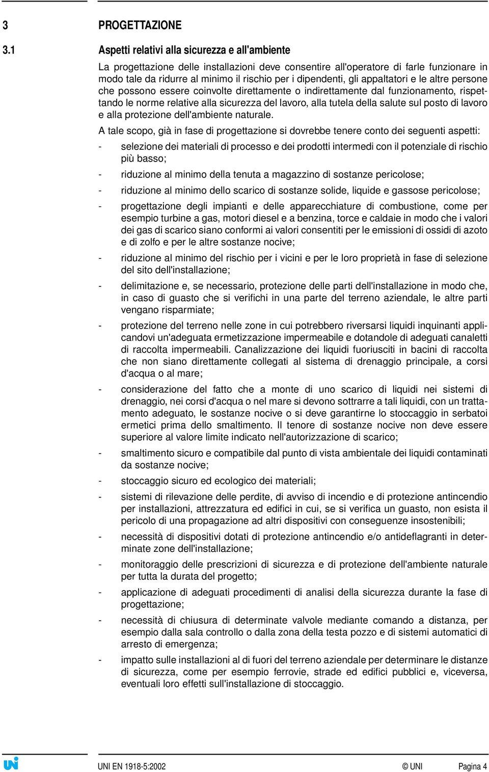 gli appaltatori e le altre persone che possono essere coinvolte direttamente o indirettamente dal funzionamento, rispettando le norme relative alla sicurezza del lavoro, alla tutela della salute sul