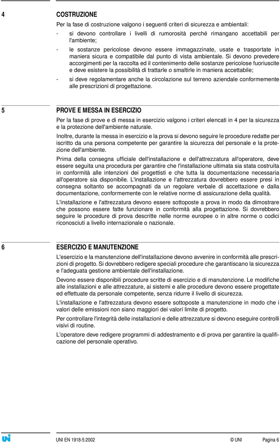 Si devono prevedere accorgimenti per la raccolta ed il contenimento delle sostanze pericolose fuoriuscite e deve esistere la possibilità di trattarle o smaltirle in maniera accettabile; - si deve