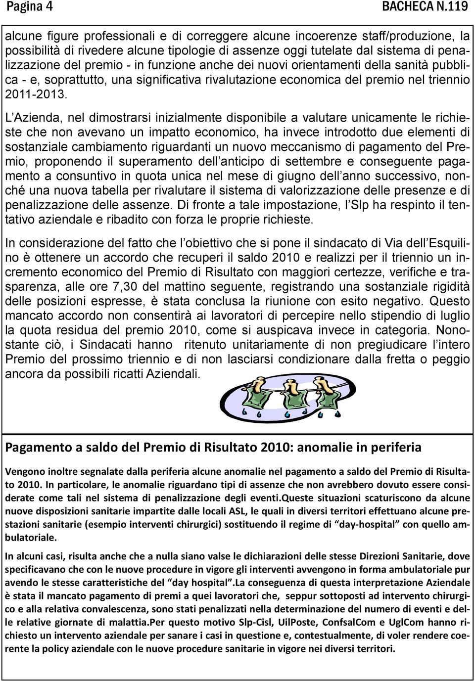 funzione anche dei nuovi orientamenti della sanità pubblica - e, soprattutto, una significativa rivalutazione economica del premio nel triennio 2011-2013.