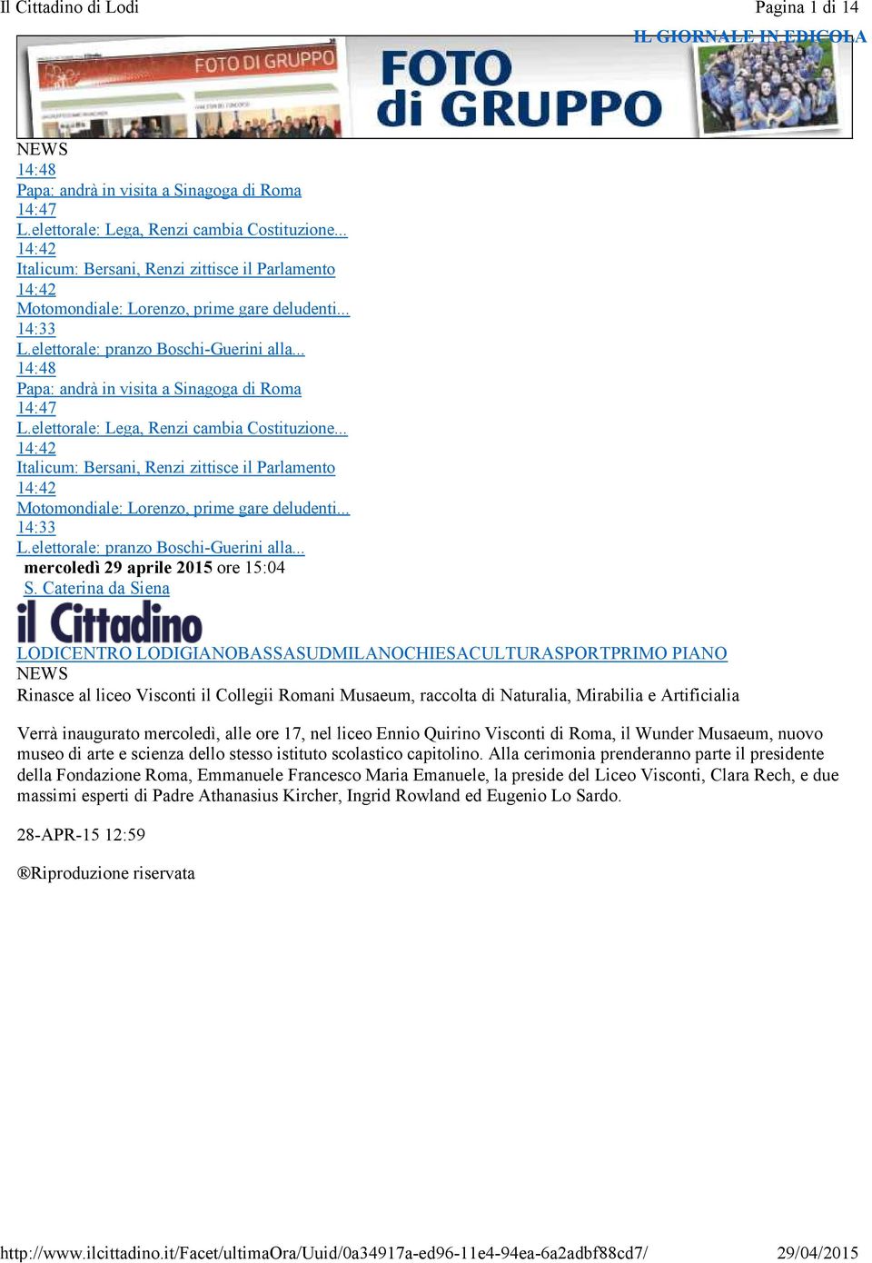 .. 14:48 Papa: andrà in visita a Sinagoga di Roma 14:47 L.elettorale: Lega, Renzi cambia Costituzione... mercoledì 29 aprile 2015 ore 15:04 S.