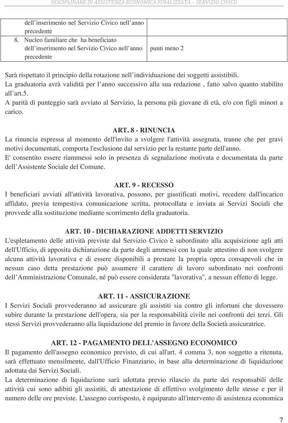 La graduatoria avrà validità per l anno successivo alla sua redazione, fatto salvo quanto stabilito all art.5.