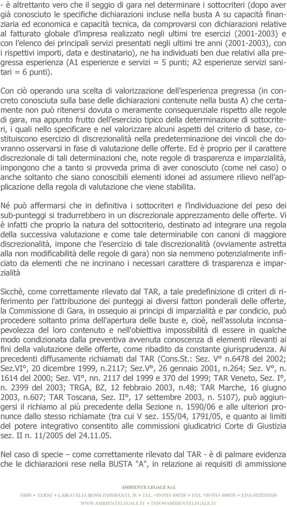 anni (2001-2003), con i rispettivi importi, data e destinatario), ne ha individuati ben due relativi alla pregressa esperienza (A1 esperienze e servizi = 5 punti; A2 esperienze servizi sanitari = 6