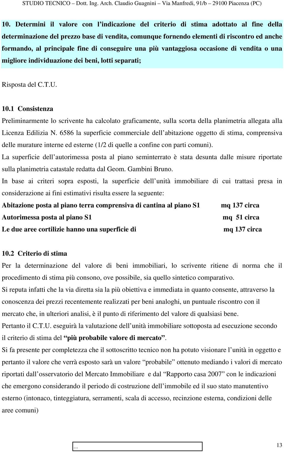 1 Consistenza Preliminarmente lo scrivente ha calcolato graficamente, sulla scorta della planimetria allegata alla Licenza Edilizia N.