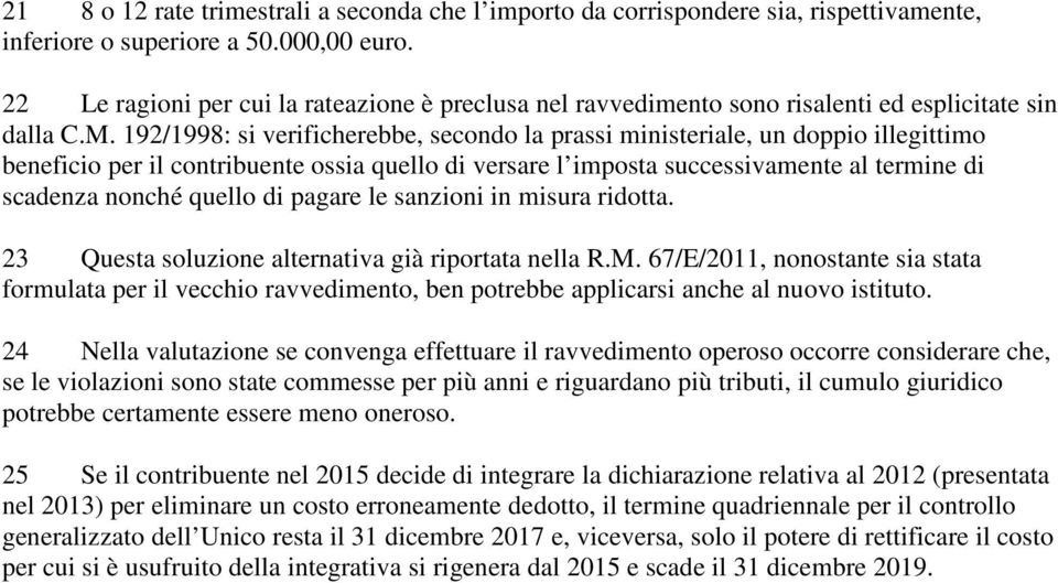 192/1998: si verificherebbe, secondo la prassi ministeriale, un doppio illegittimo beneficio per il contribuente ossia quello di versare l imposta successivamente al termine di scadenza nonché quello