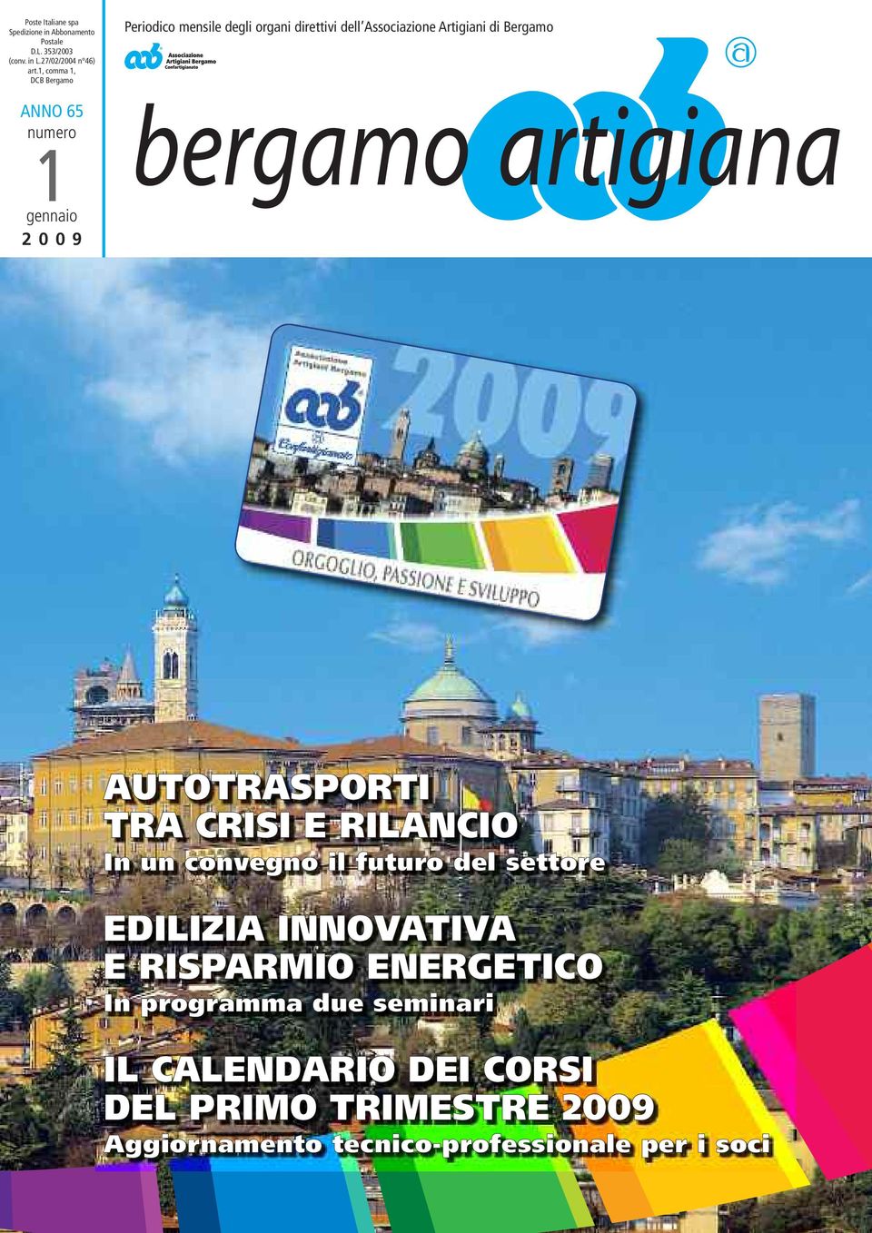 1 gennaio 2 0 0 9 AUTOTRASPORTI TRA CRISI E RILANCIO In un convegno il futuro del settore EDILIZIA INNOVATIVA E