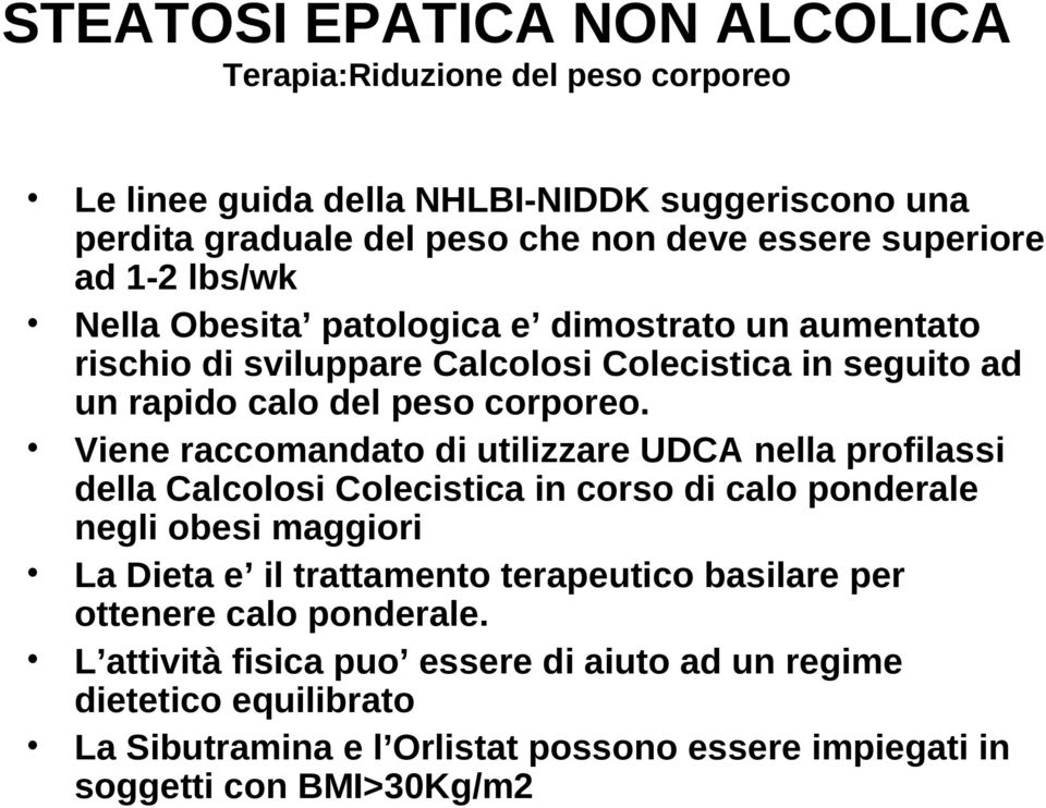 Viene raccomandato di utilizzare UDCA nella profilassi della Calcolosi Colecistica in corso di calo ponderale negli obesi maggiori La Dieta e il trattamento terapeutico