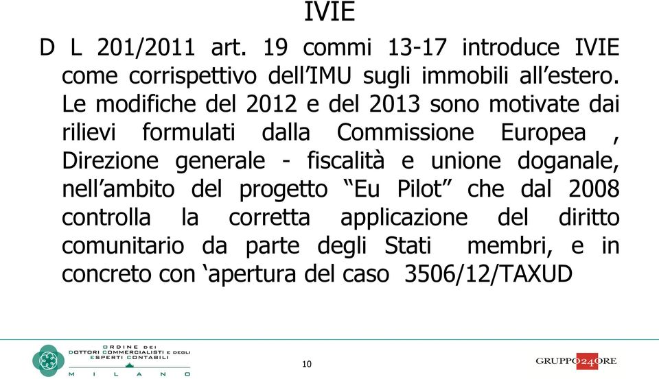 generale - fiscalità e unione doganale, nell ambito del progetto Eu Pilot che dal 2008 controlla la corretta