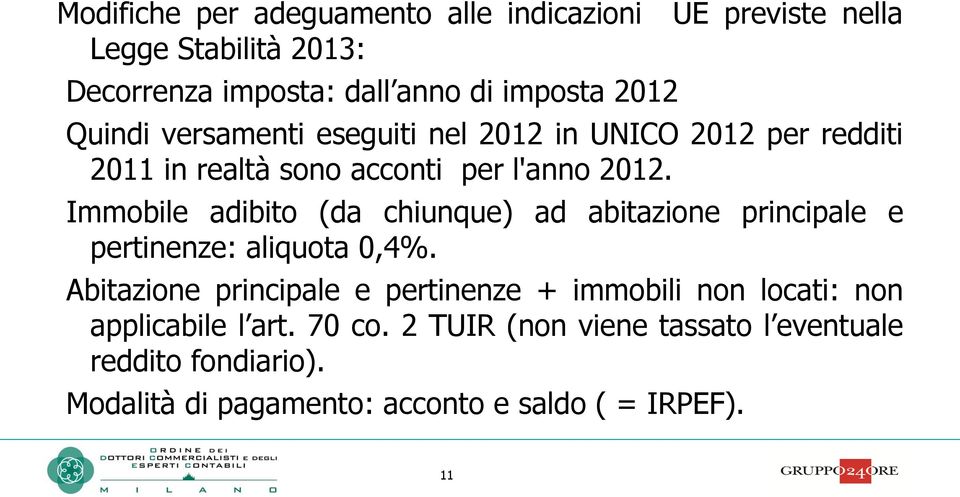 Immobile adibito (da chiunque) ad abitazione principale e pertinenze: aliquota 0,4%.