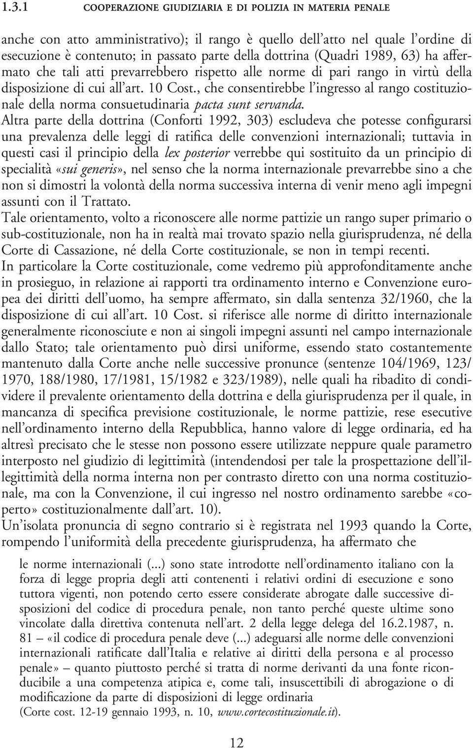 , che consentirebbe l ingresso al rango costituzionale della norma consuetudinaria pacta sunt servanda.