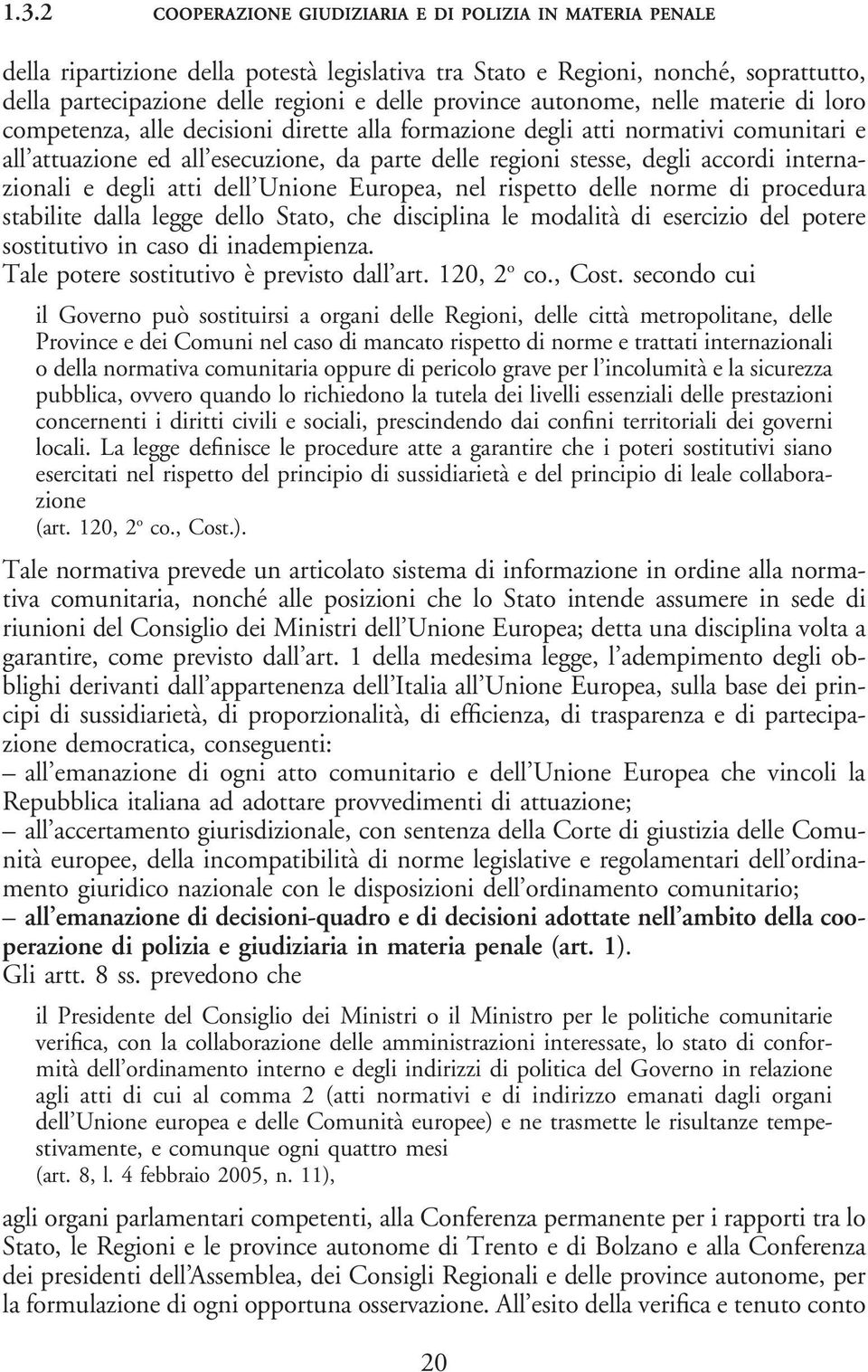 accordi internazionali e degli atti dell Unione Europea, nel rispetto delle norme di procedura stabilite dalla legge dello Stato, che disciplina le modalità di esercizio del potere sostitutivo in