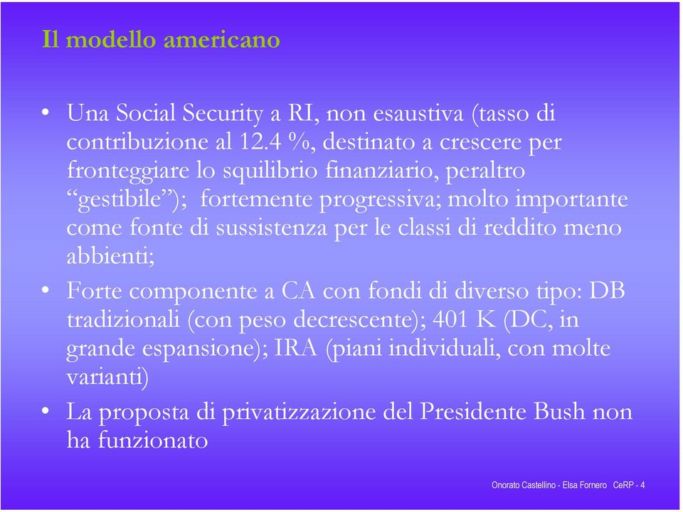 fonte di sussistenza per le classi di reddito meno abbienti; Forte componente a CA con fondi di diverso tipo: DB tradizionali (con peso