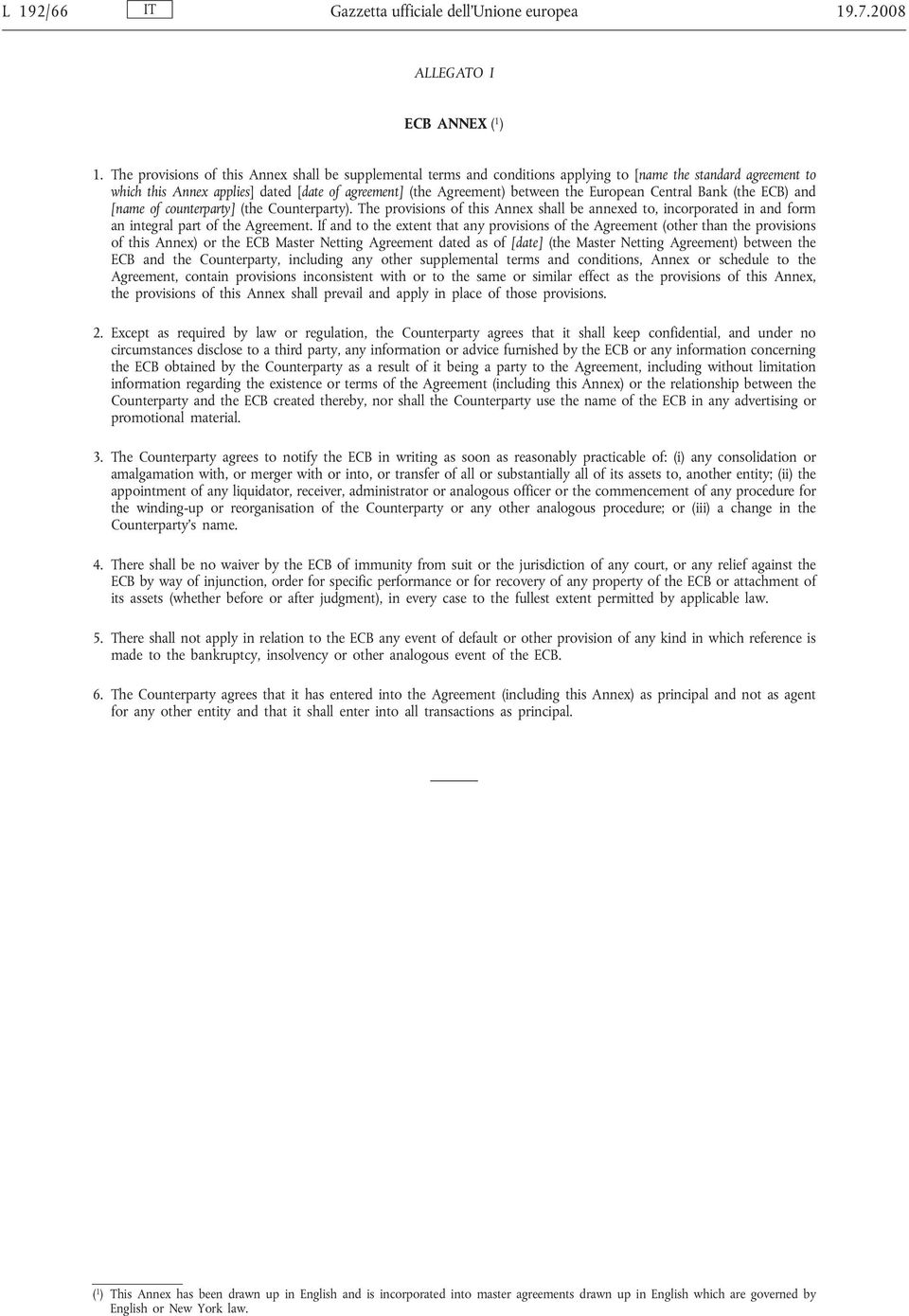 European Central Bank (the ECB) and [name of counterparty] (the Counterparty). The provisions of this Annex shall be annexed to, incorporated in and form an integral part of the Agreement.