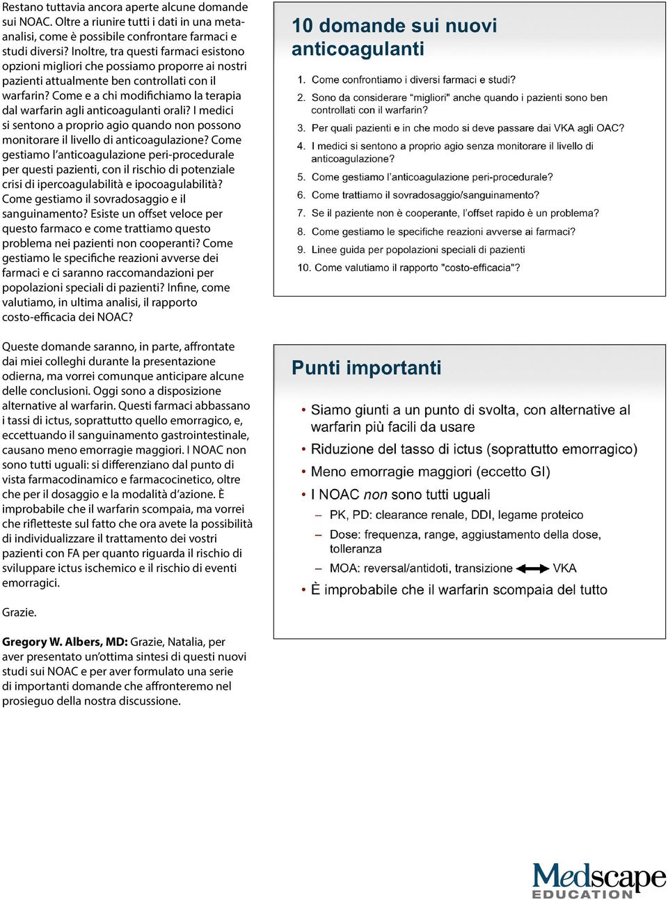 Come e a chi modifichiamo la terapia dal warfarin agli anticoagulanti orali? I medici si sentono a proprio agio quando non possono monitorare il livello di anticoagulazione?