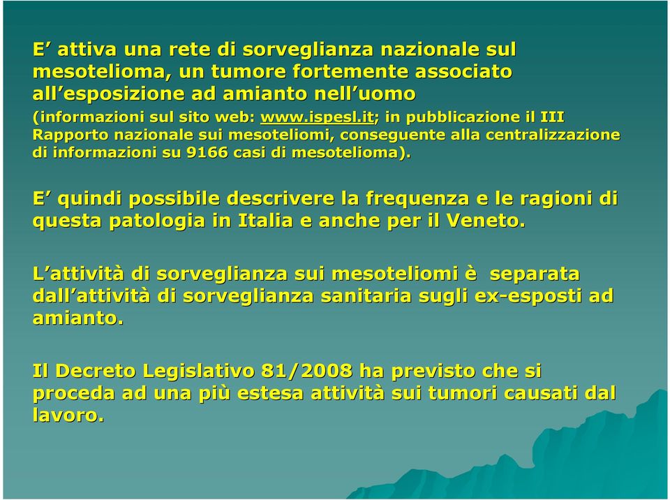 E quindi possibile descrivere la frequenza e le ragioni di questa patologia in Italia e anche per il Veneto.