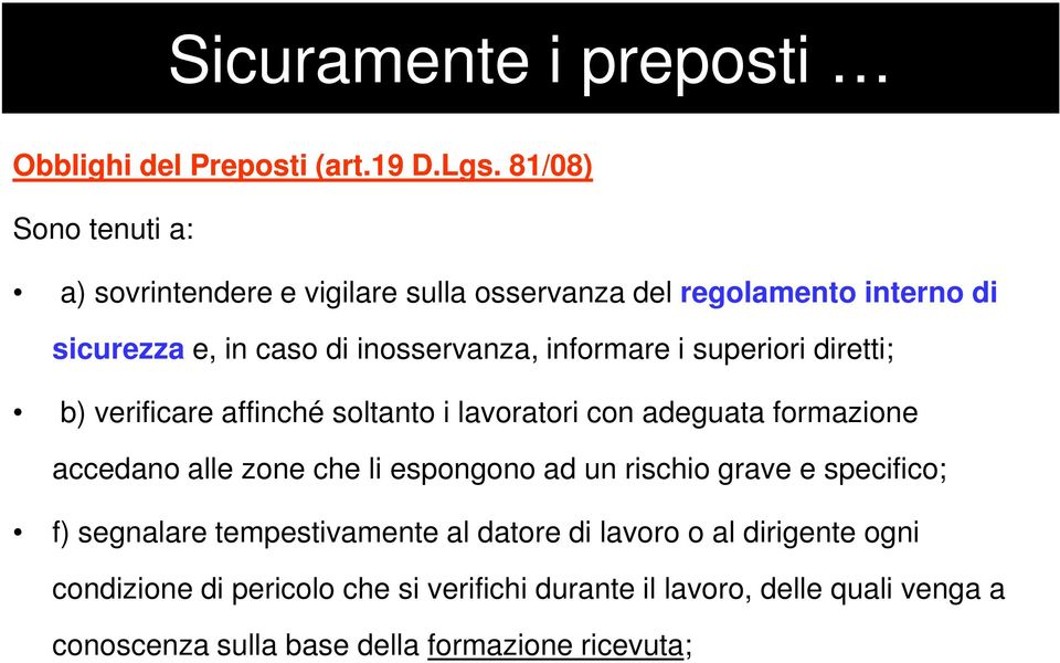 informare i superiori diretti; b) verificare affinché soltanto i lavoratori con adeguata formazione accedano alle zone che li espongono ad