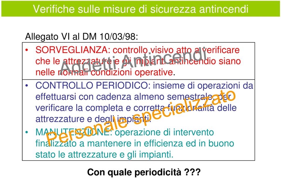 CONTROLLO PERIODICO: insieme di operazioni da effettuarsi con cadenza almeno semestrale, per verificare la completa e corretta