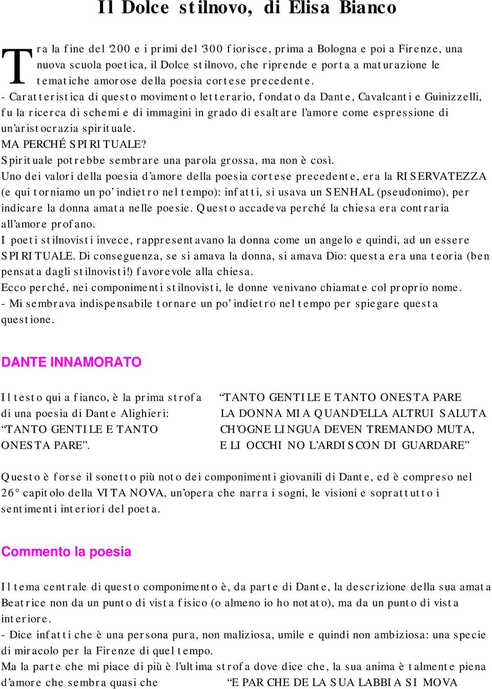 - Caratteristica di questo movimento letterario, fondato da Dante, Cavalcanti e Guinizzelli, fu la ricerca di schemi e di immagini in grado di esaltare l amore come espressione di un aristocrazia