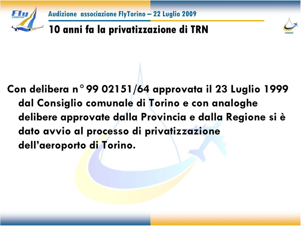 con analoghe delibere approvate dalla Provincia e dalla Regione