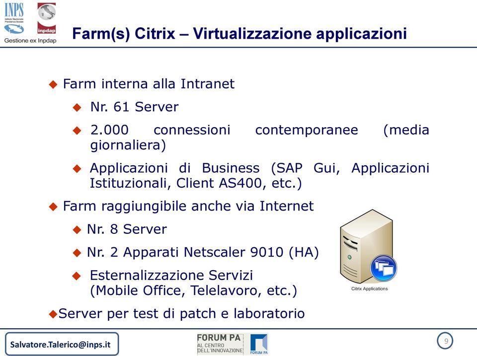 Istituzionali, Client AS400, etc.) Farm raggiungibile anche via Internet Nr. 8 Server Nr.