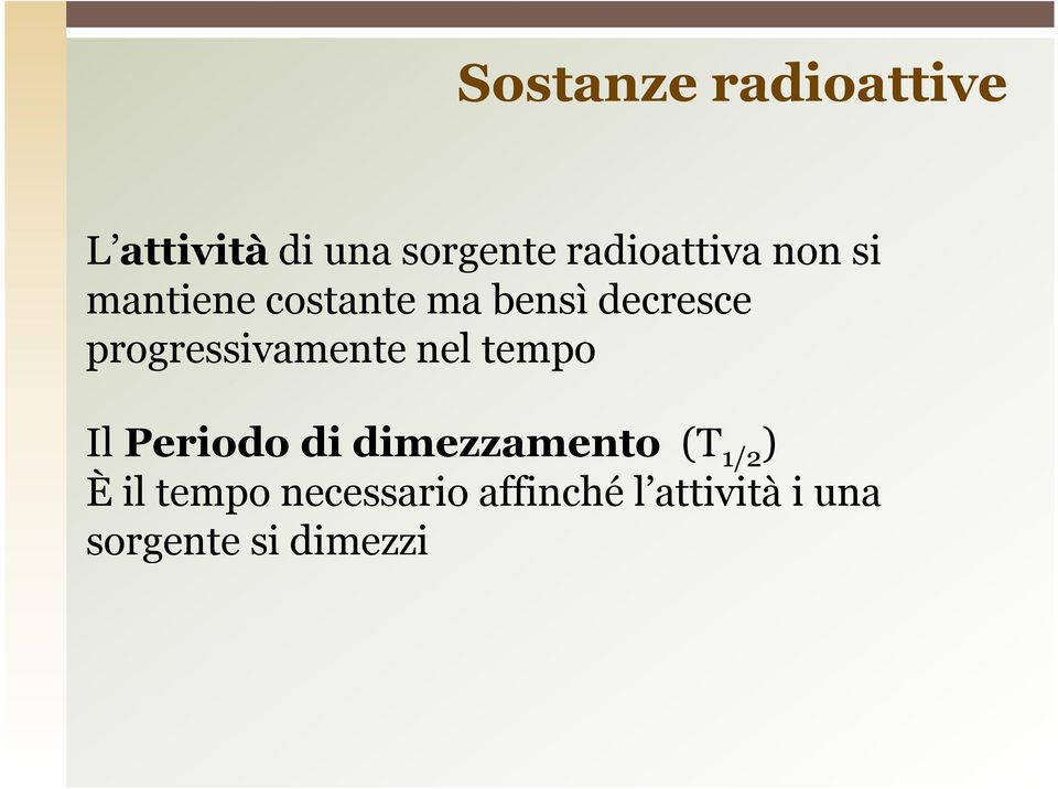 progressivamente nel tempo Il Periodo di dimezzamento (T