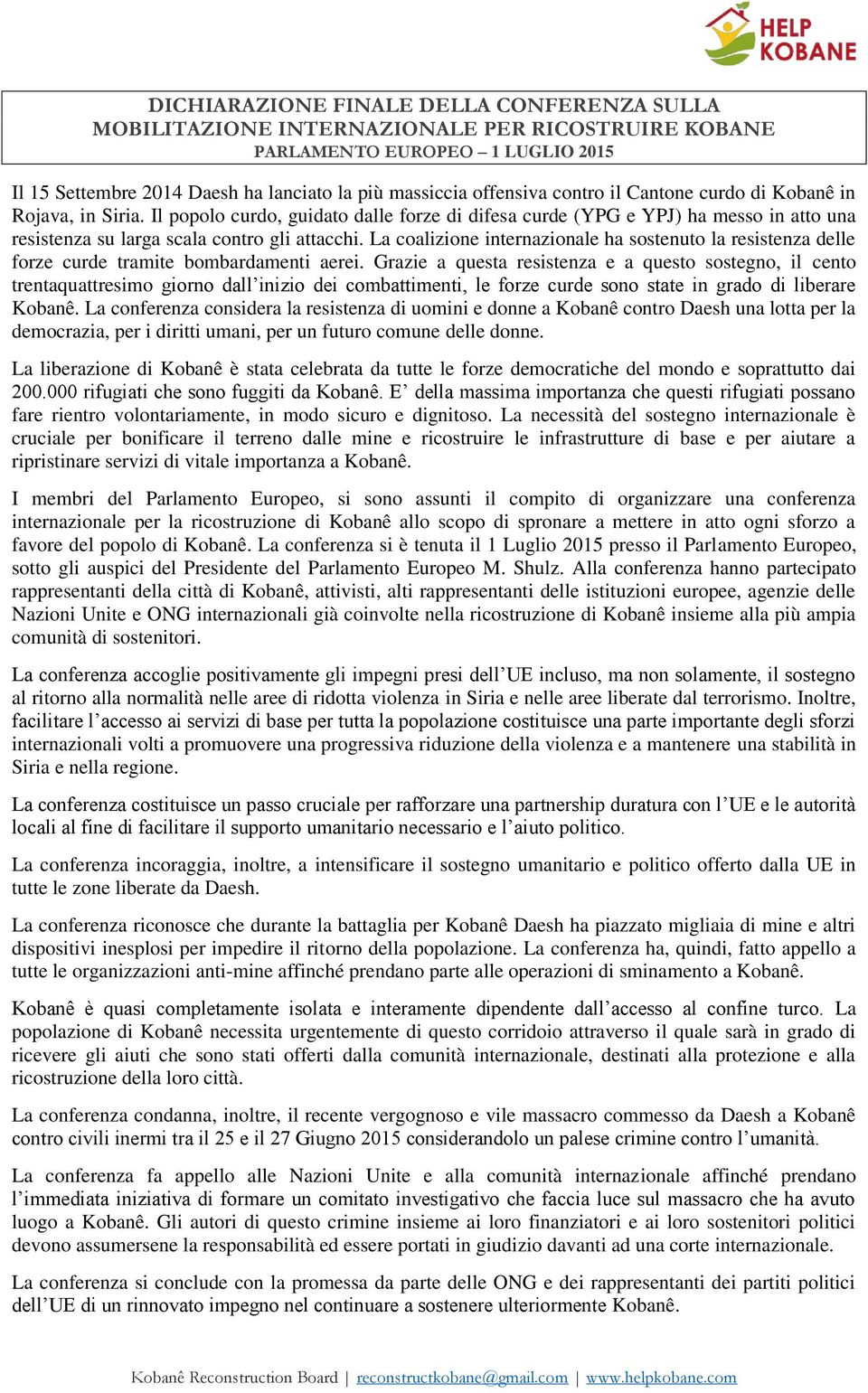 La coalizione internazionale ha sostenuto la resistenza delle forze curde tramite bombardamenti aerei.