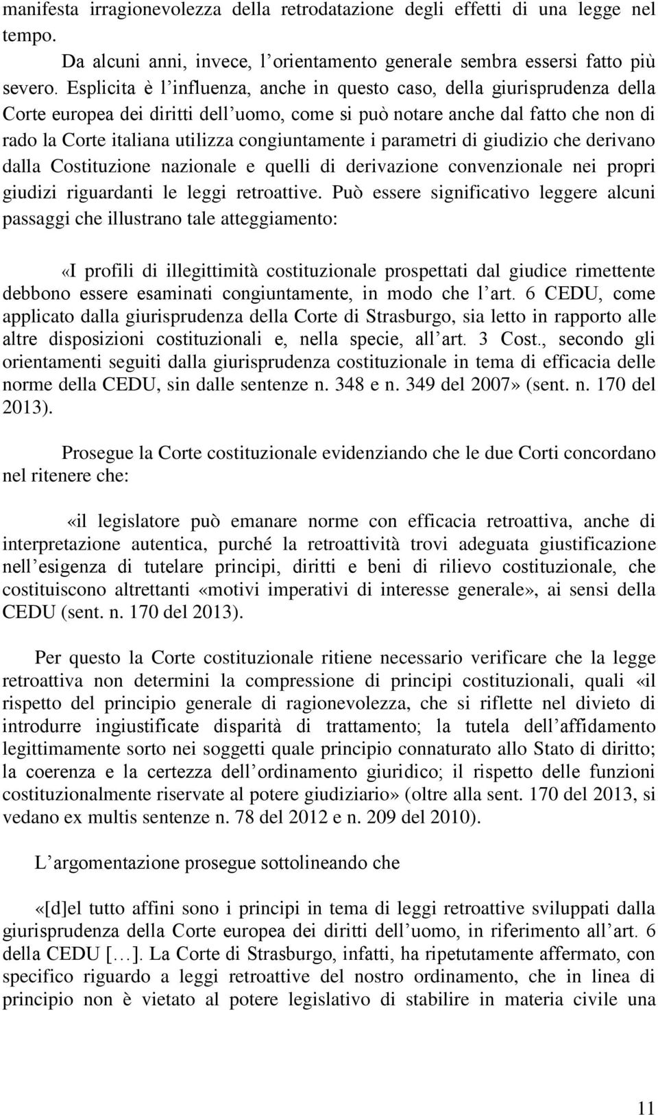 congiuntamente i parametri di giudizio che derivano dalla Costituzione nazionale e quelli di derivazione convenzionale nei propri giudizi riguardanti le leggi retroattive.