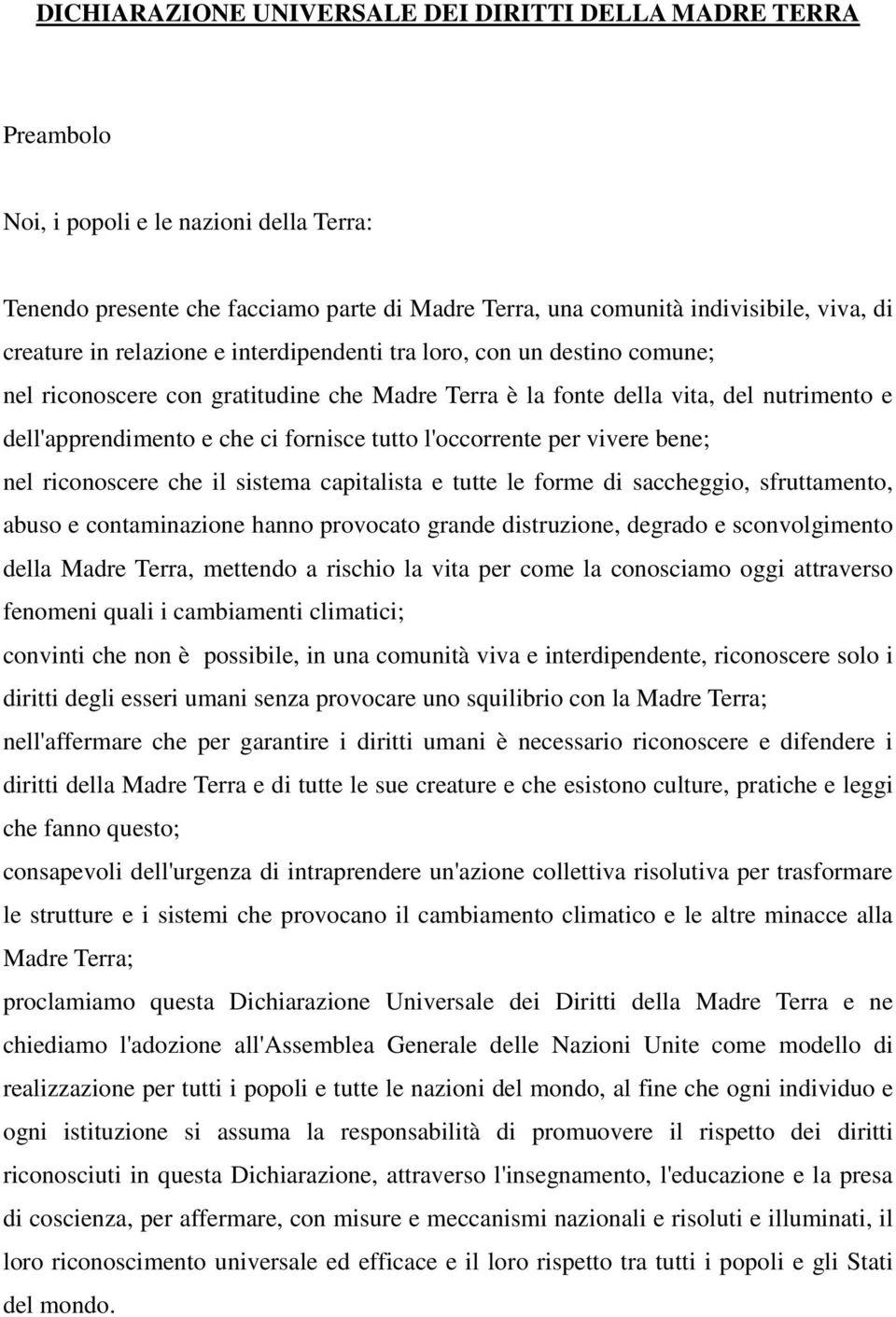 tutto l'occorrente per vivere bene; nel riconoscere che il sistema capitalista e tutte le forme di saccheggio, sfruttamento, abuso e contaminazione hanno provocato grande distruzione, degrado e