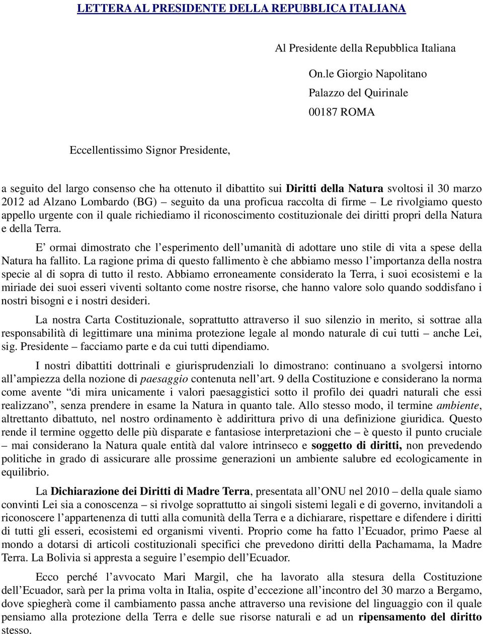 ad Alzano Lombardo (BG) seguito da una proficua raccolta di firme Le rivolgiamo questo appello urgente con il quale richiediamo il riconoscimento costituzionale dei diritti propri della Natura e