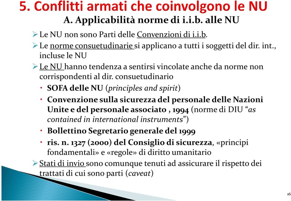 consuetudinario SOFA delle NU (principles and spirit) Convenzione sulla sicurezza del personale delle Nazioni Unite e del personale associato, 1994 (norme di DIU as contained in