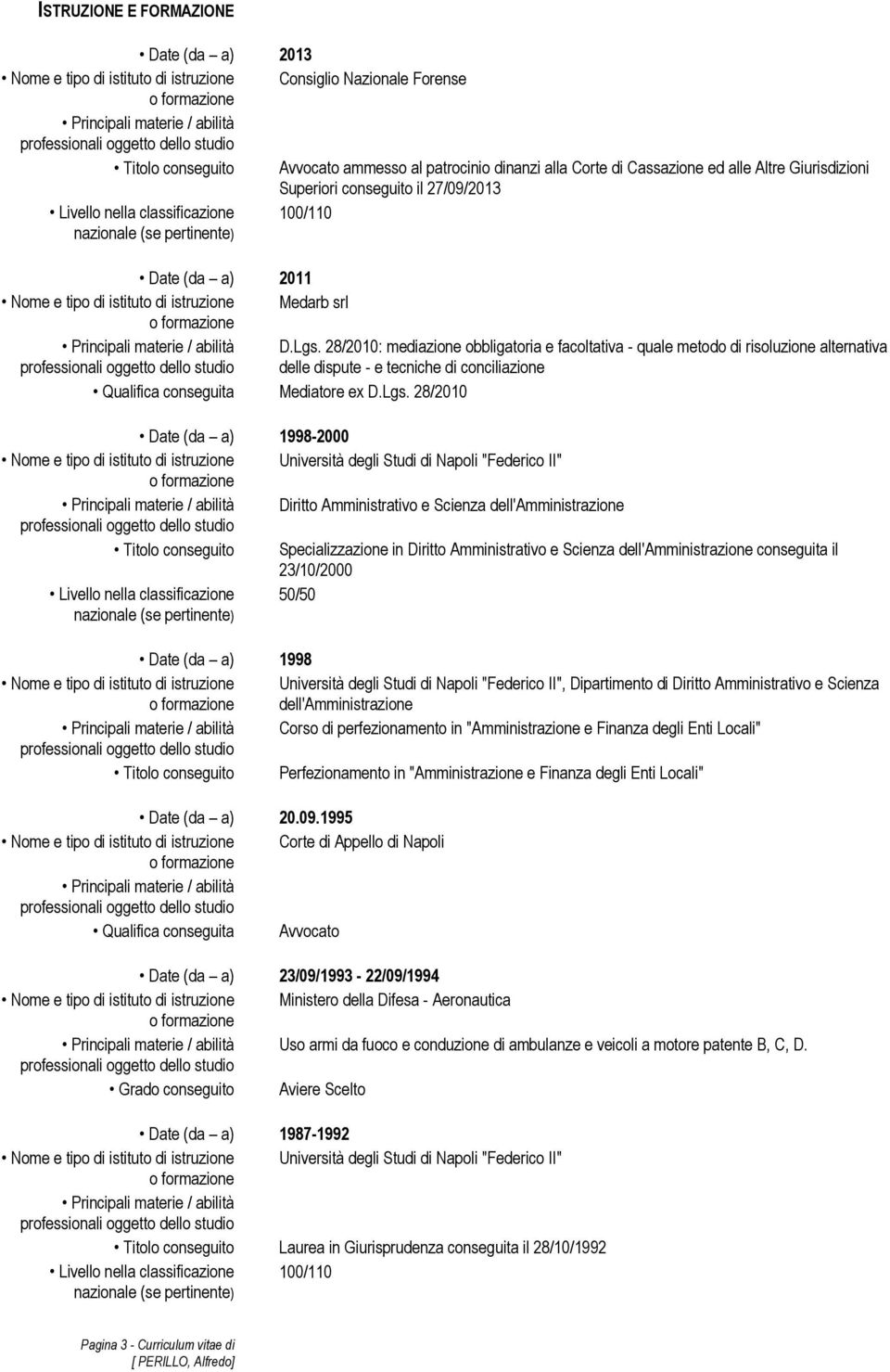 28/2010: mediazione obbligatoria e facoltativa - quale metodo di risoluzione alternativa delle dispute - e tecniche di conciliazione Qualifica conseguita Mediatore ex D.Lgs.