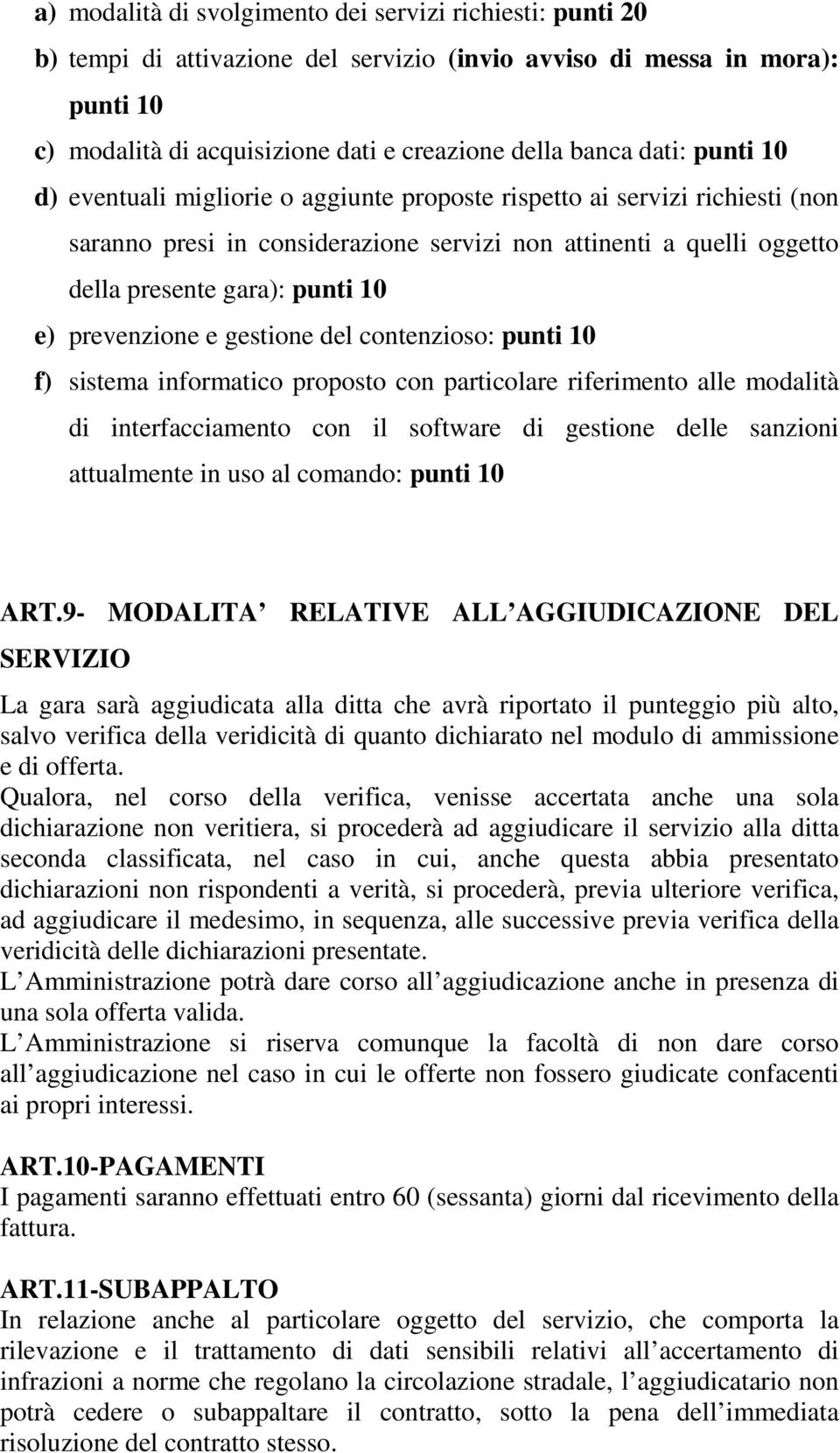 prevenzione e gestione del contenzioso: punti 10 f) sistema informatico proposto con particolare riferimento alle modalità di interfacciamento con il software di gestione delle sanzioni attualmente