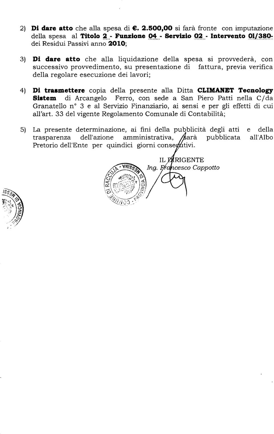 provvederà, con successivo provvedimento, su presentazione di fattura, previa verifica della regolare esecuzione dei lavori; 4) Di trasmettere copia della presente alla Ditta CLIMANBT Tecnology