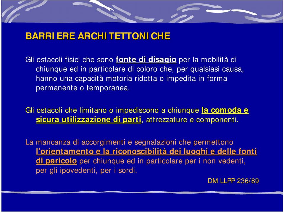 Gli ostacoli che limitano o impediscono a chiunque la comoda e sicura utilizzazione di parti, attrezzature e componenti.