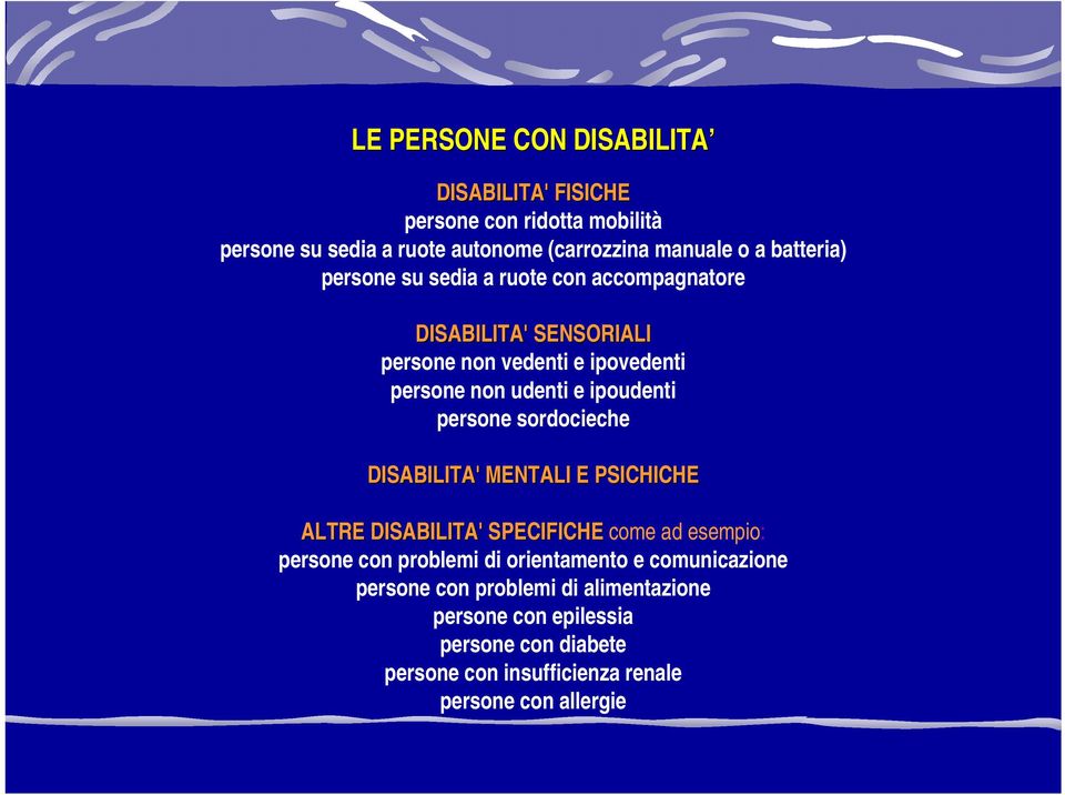 sordocieche DISABILITA' MENTALI E PSICHICHE ALTRE DISABILITA' SPECIFICHE ALTRE DISABILITA' SPECIFICHE come ad esempio: persone con problemi di